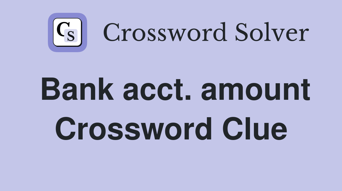 Bank acct amount crossword clue answers crossword solver